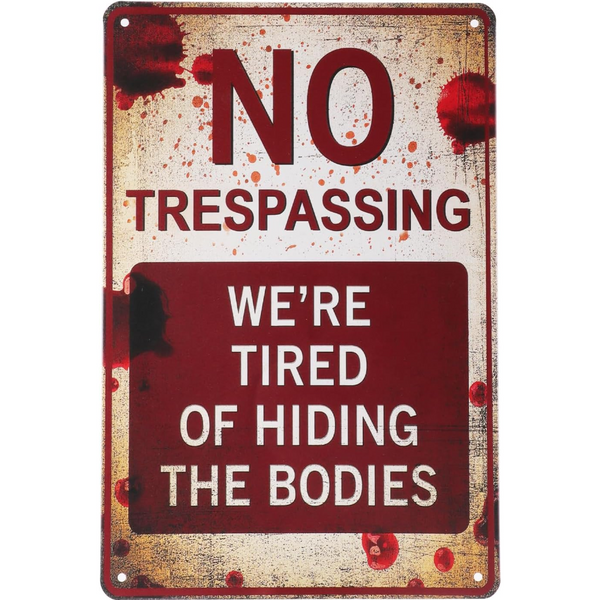 Metal Signs 8x12 Inch No Trespassing We're Tired of Hiding The Bodies No Trespassing Signs After Street Signs
