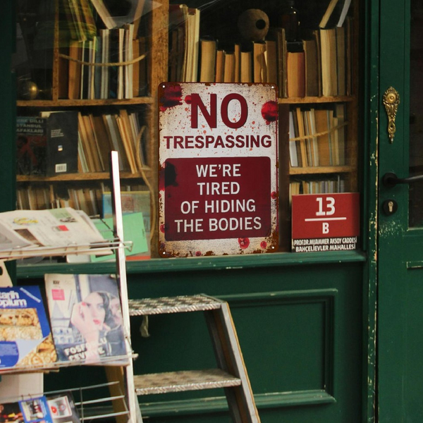 Metal Signs 8x12 Inch No Trespassing We're Tired of Hiding The Bodies No Trespassing Signs After Street Signs