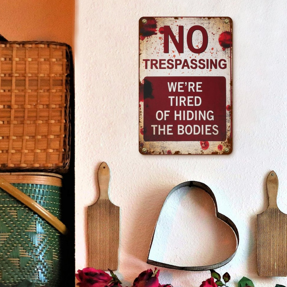Metal Signs 8x12 Inch No Trespassing We're Tired of Hiding The Bodies No Trespassing Signs After Street Signs
