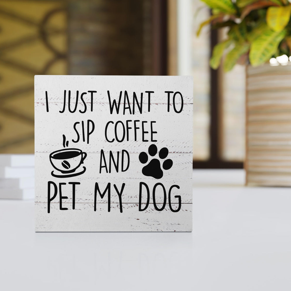 I Just Want to Sip Coffee and Pet My Dog Wood Box Sign Desk Decor,Funny Dog Wooden Block Sign