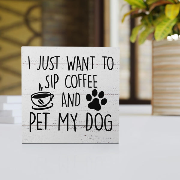 I Just Want to Sip Coffee and Pet My Dog Wood Box Sign Desk Decor,Funny Dog Wooden Block Sign