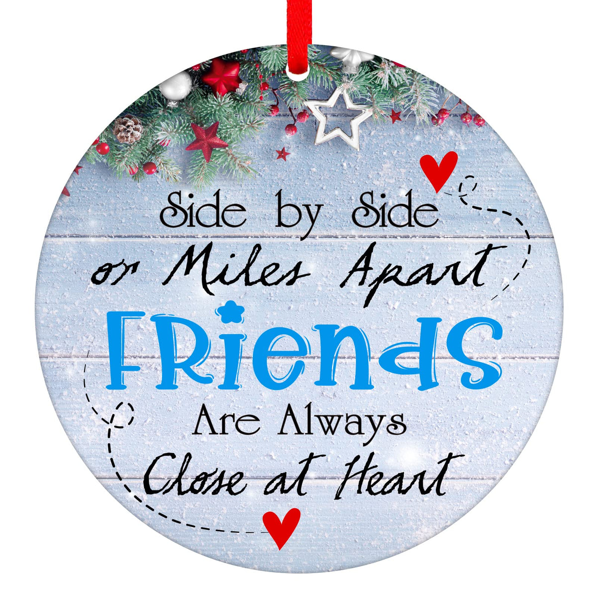 Side by Side Or Miles Apart Friends are Always Close at Heart Christmas Ornaments