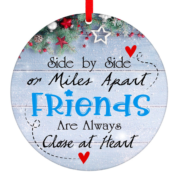 Side by Side Or Miles Apart Friends are Always Close at Heart Christmas Ornaments