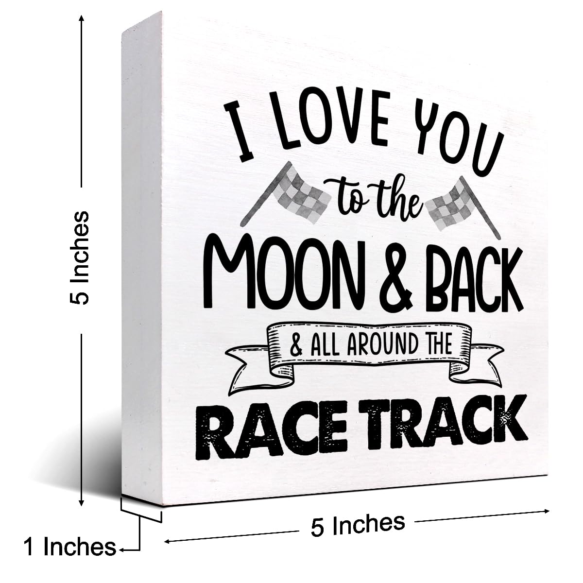 I Love You To The Moon And Back And All Around The Race Track Wood Box Sign Desk Decor