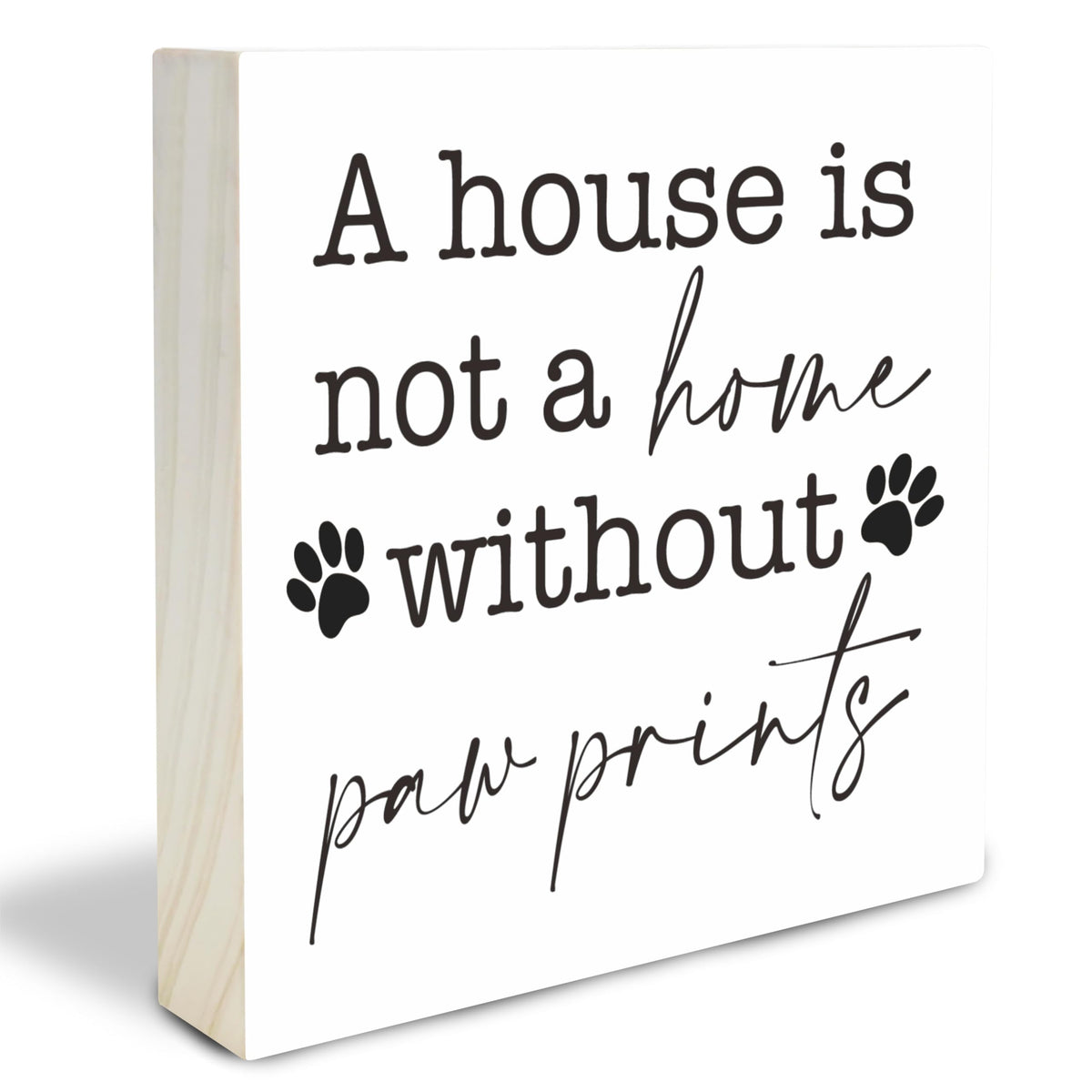 Dog Theme Wooden Block Sign - A House Is Not A Home Without Paw Prints - Decorative Pine Wood Plaque