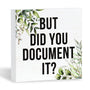 Wooden Box Sign, But Did You Document It Office Decor Sayings Wood Block Signs