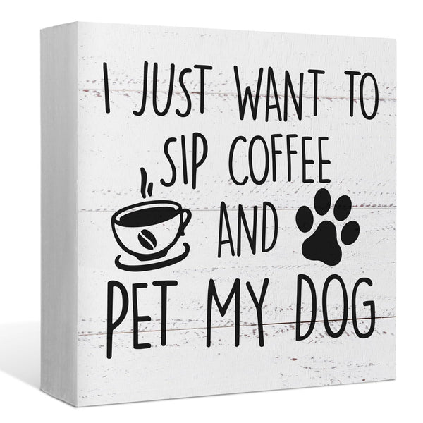 I Just Want to Sip Coffee and Pet My Dog Wood Box Sign Desk Decor,Funny Dog Wooden Block Sign