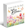 Spring Home Decor-Live Life In Full Bloom-5”x5“ Wooden Box Sign