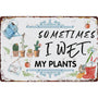 Vintage Garden Metal Signs - Sometimes I Wet My Plants Tin Sign, Retro Rustic Outside Sign