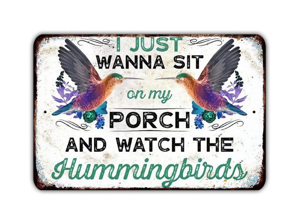 I Just Wanna Sit On My Porch And Watch The Hummingbirds Metal Sign Vintage Retro Rustic Patio Home Décor