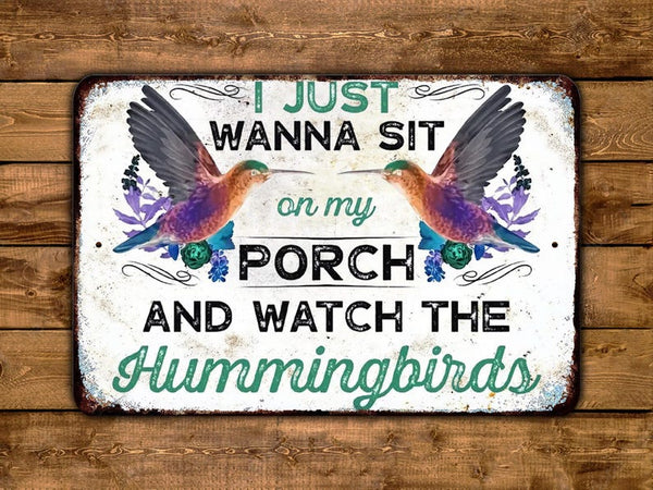 I Just Wanna Sit On My Porch And Watch The Hummingbirds Metal Sign Vintage Retro Rustic Patio Home Décor